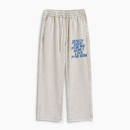 Jesus Died For Me Now I Live For Him Christian Washed Sweatpants 