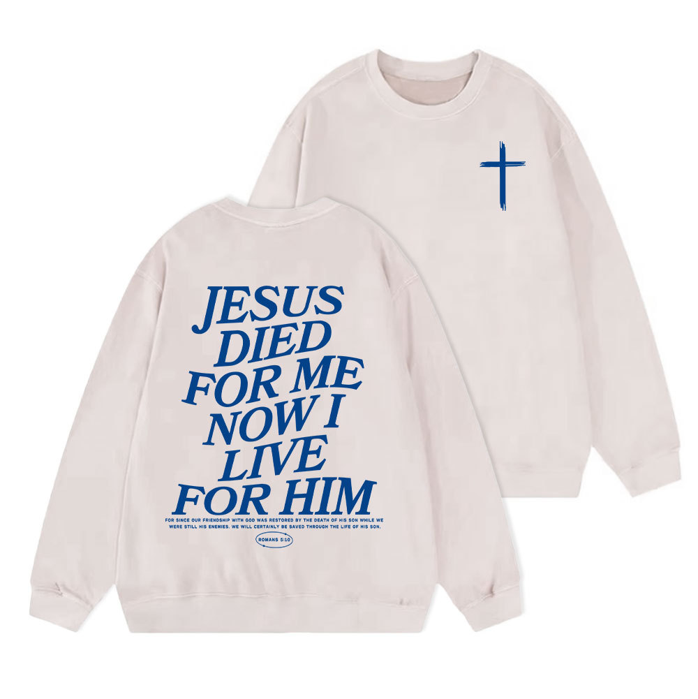 Jesus Died For Me Now I Live For Him Christian Washed Sweatshirt
