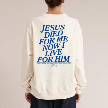 Jesus Died For Me Now I Live For Him Christian Washed Sweatshirt