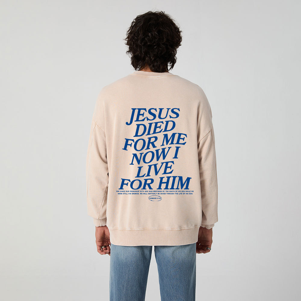 Jesus Died For Me Now I Live For Him Christian Washed Sweatshirt