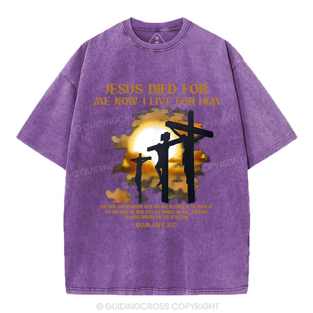 Jesus Died For Me Now I Live For Him Christian Washed T-Shirt
