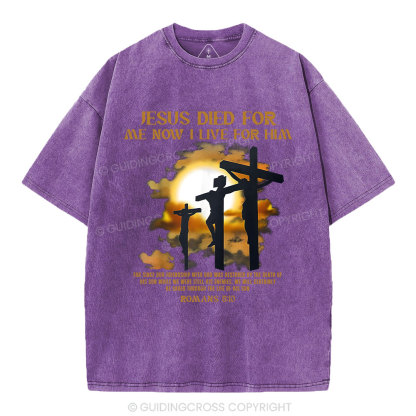 Jesus Died For Me Now I Live For Him Christian Washed T-Shirt