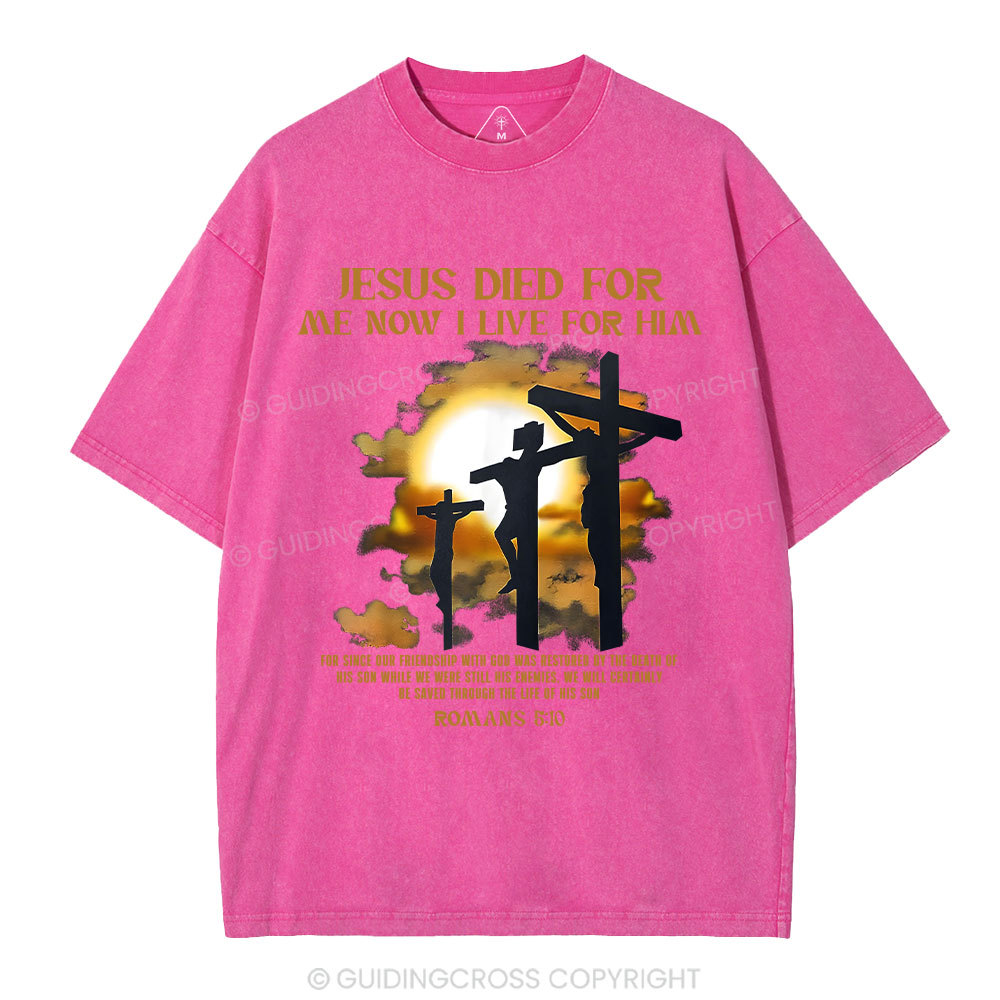 Jesus Died For Me Now I Live For Him Christian Washed T-Shirt