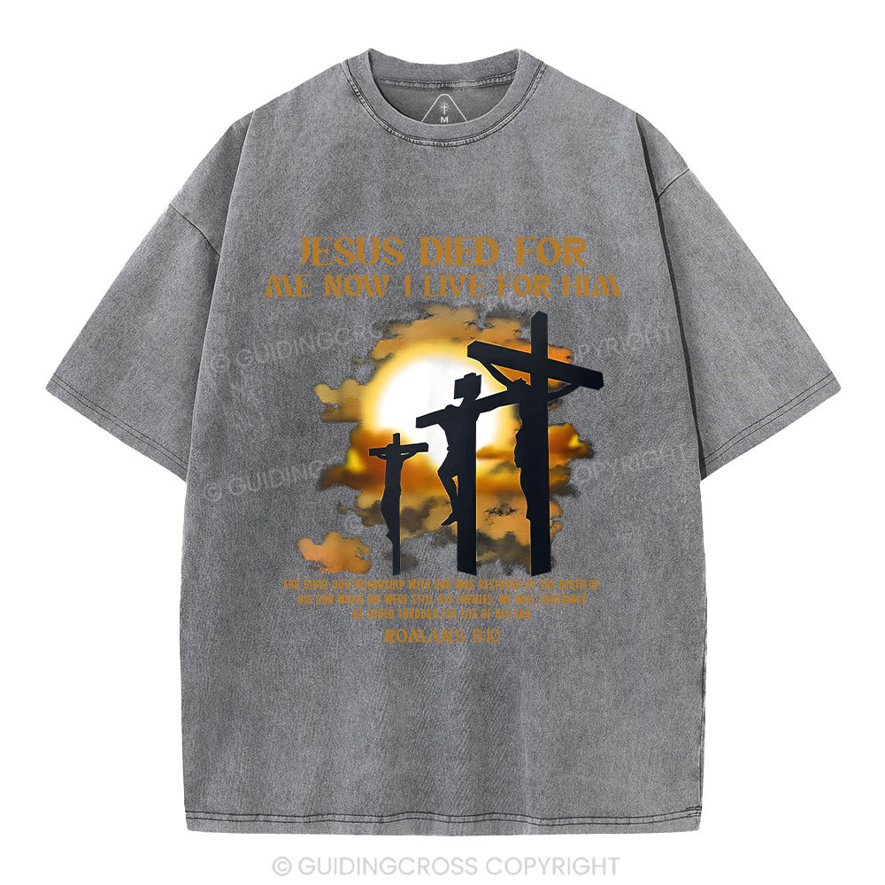 Jesus Died For Me Now I Live For Him Christian Washed T-Shirt