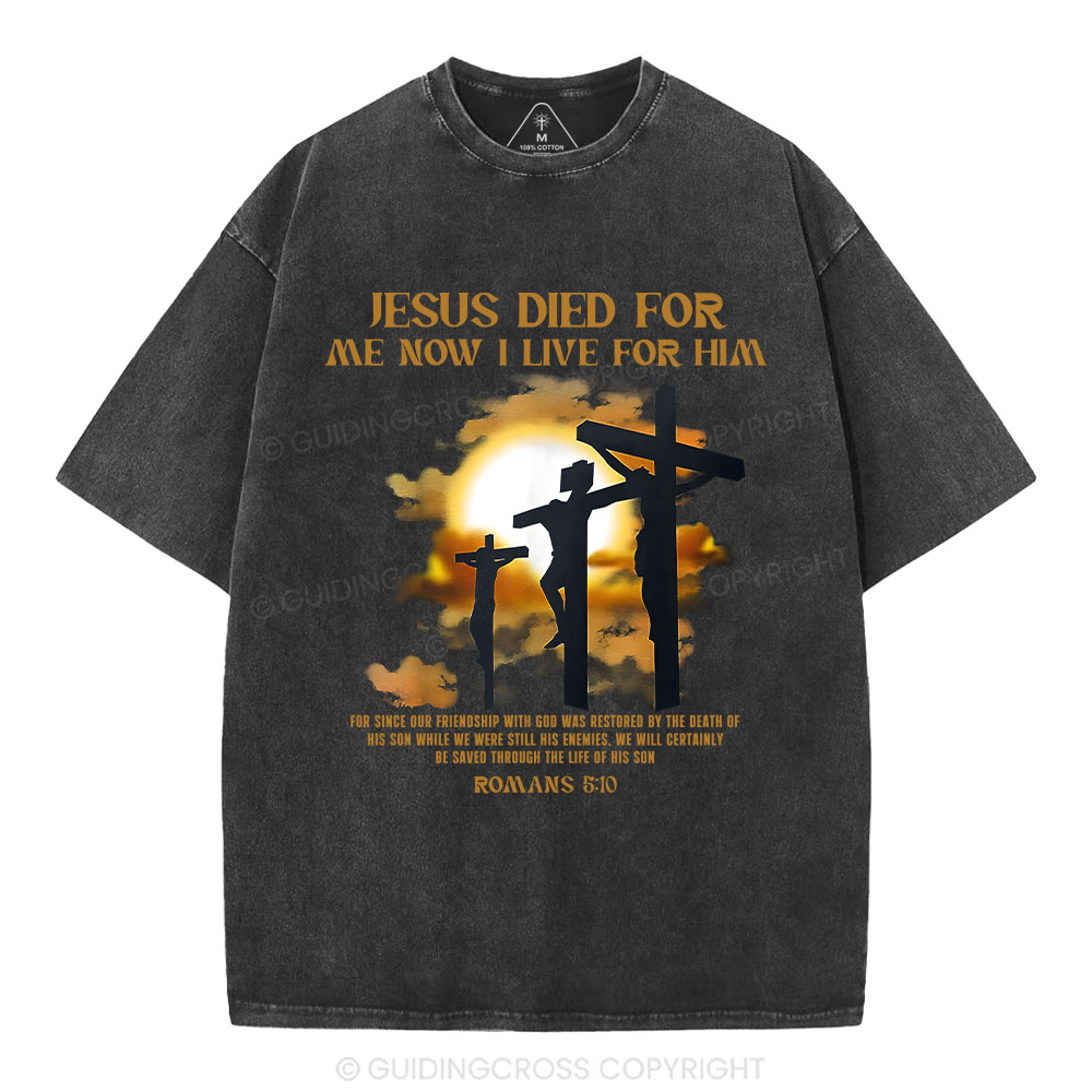 Jesus Died For Me Now I Live For Him Christian Washed T-Shirt Sale - GuidingCross