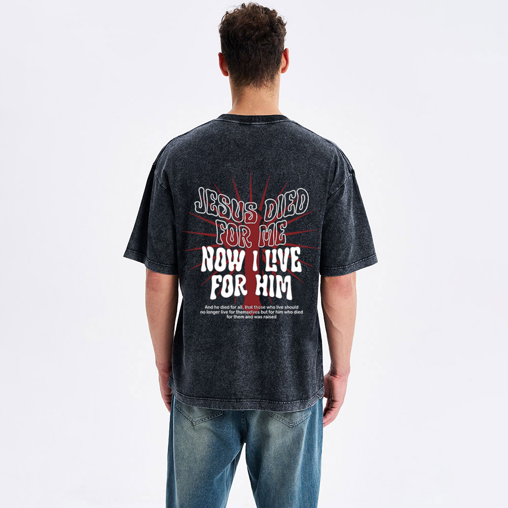 Jesus Died For Me Now I Live For Him Christian Washed T-Shirt