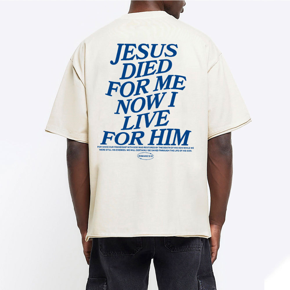Jesus Died For Me Now I Live For Him Christian Washed T-Shit