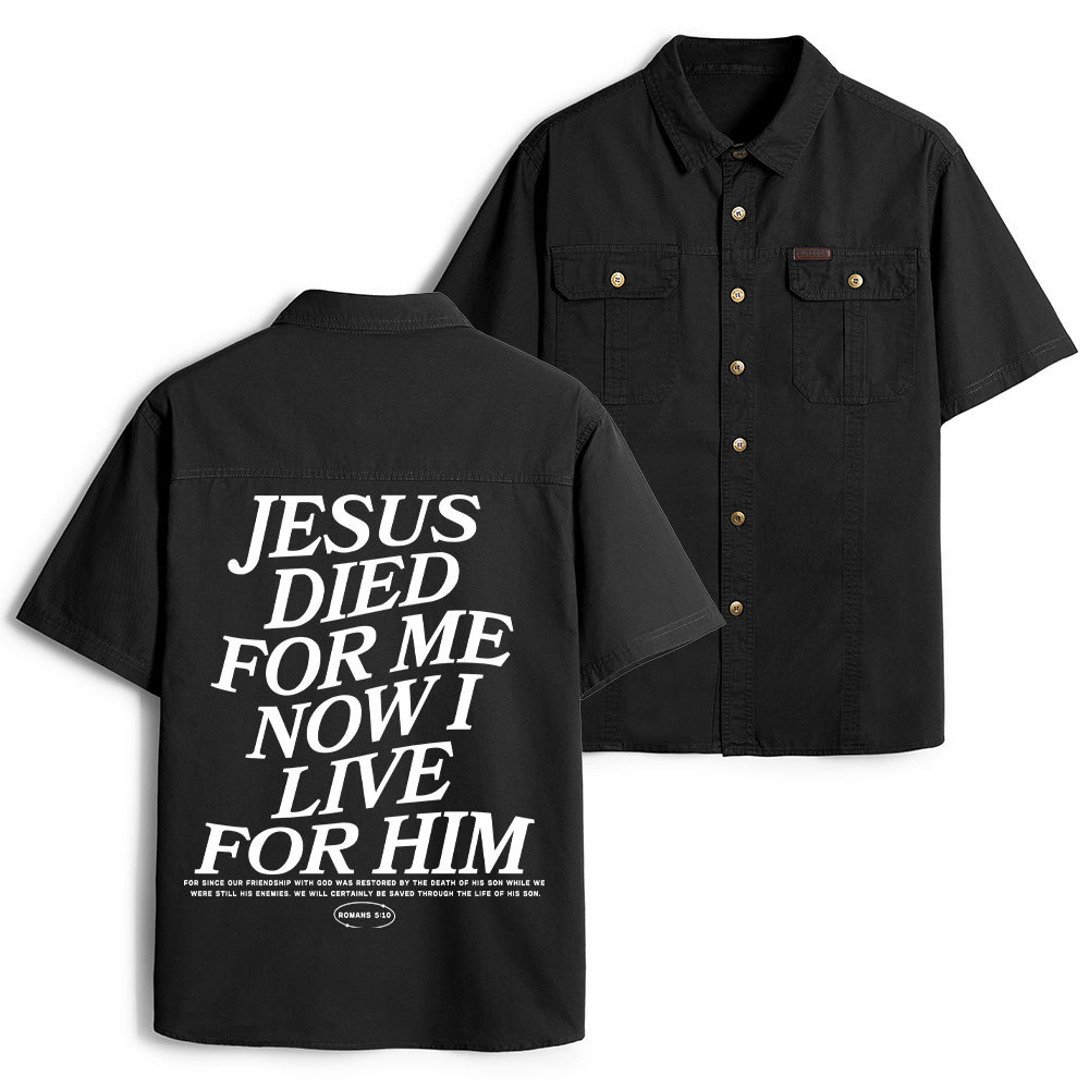Jesus Died For Me Now I Live For Him Christian Work Shirt 