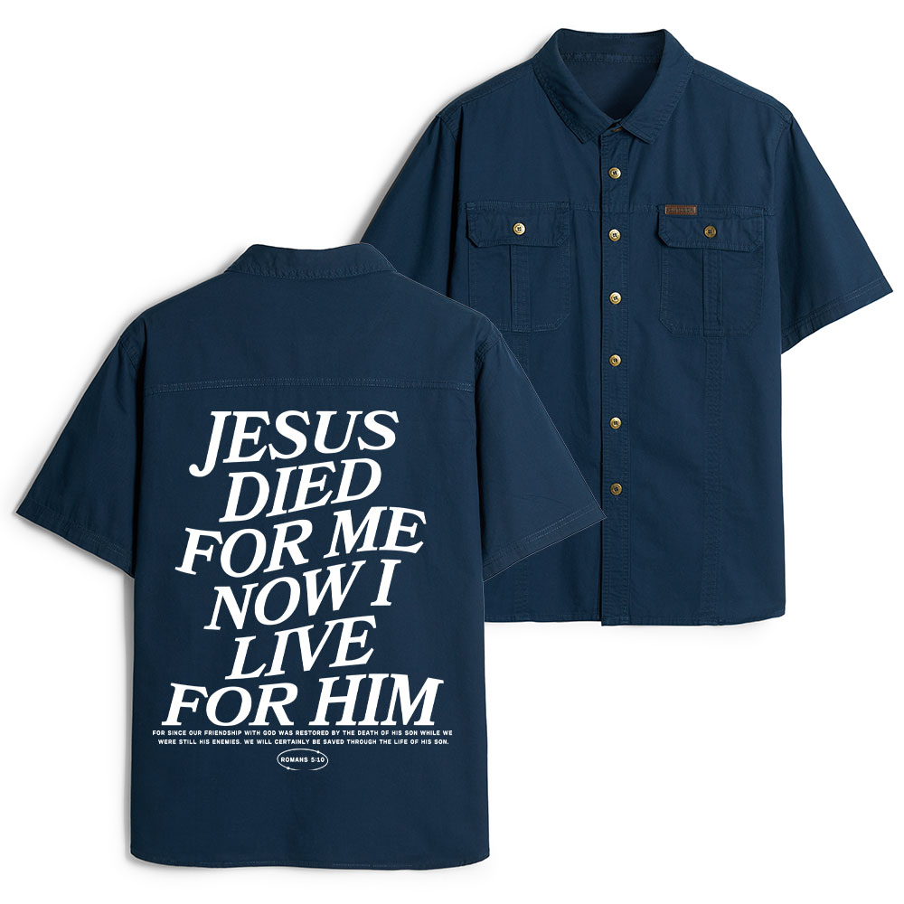 Jesus Died For Me Now I Live For Him Christian Work Shirt 