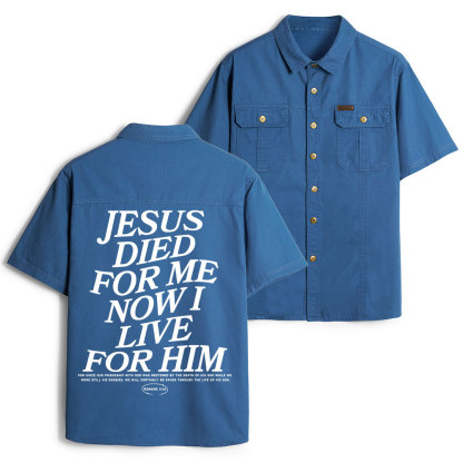 Jesus Died For Me Now I Live For Him Christian Work Shirt 