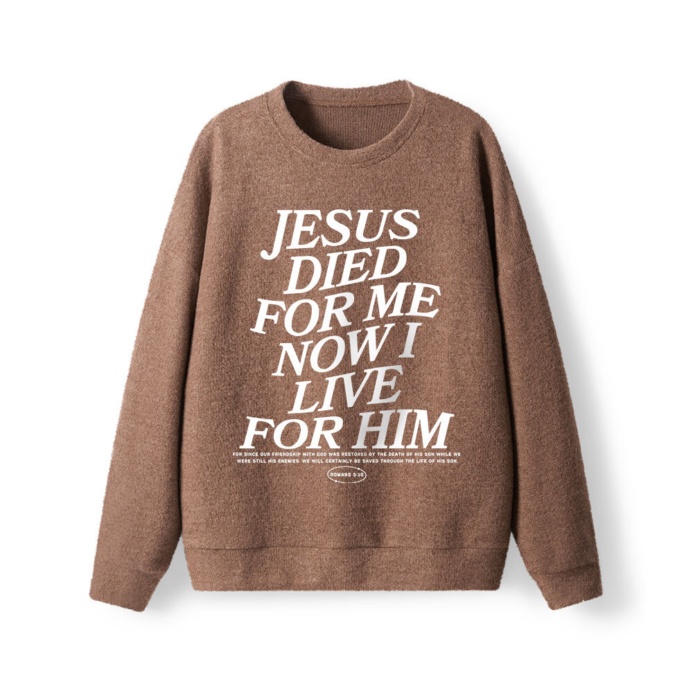 Jesus Died For Me Now I Live For Him Lightweight Sweater