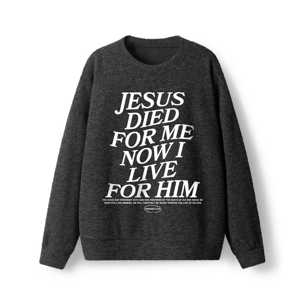 Jesus Died For Me Now I Live For Him Lightweight Sweater