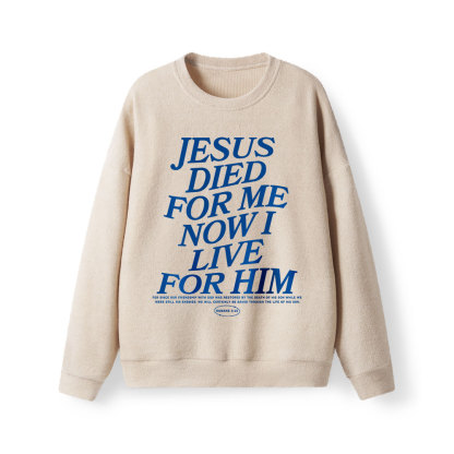 Jesus Died For Me Now I Live For Him Lightweight Sweater