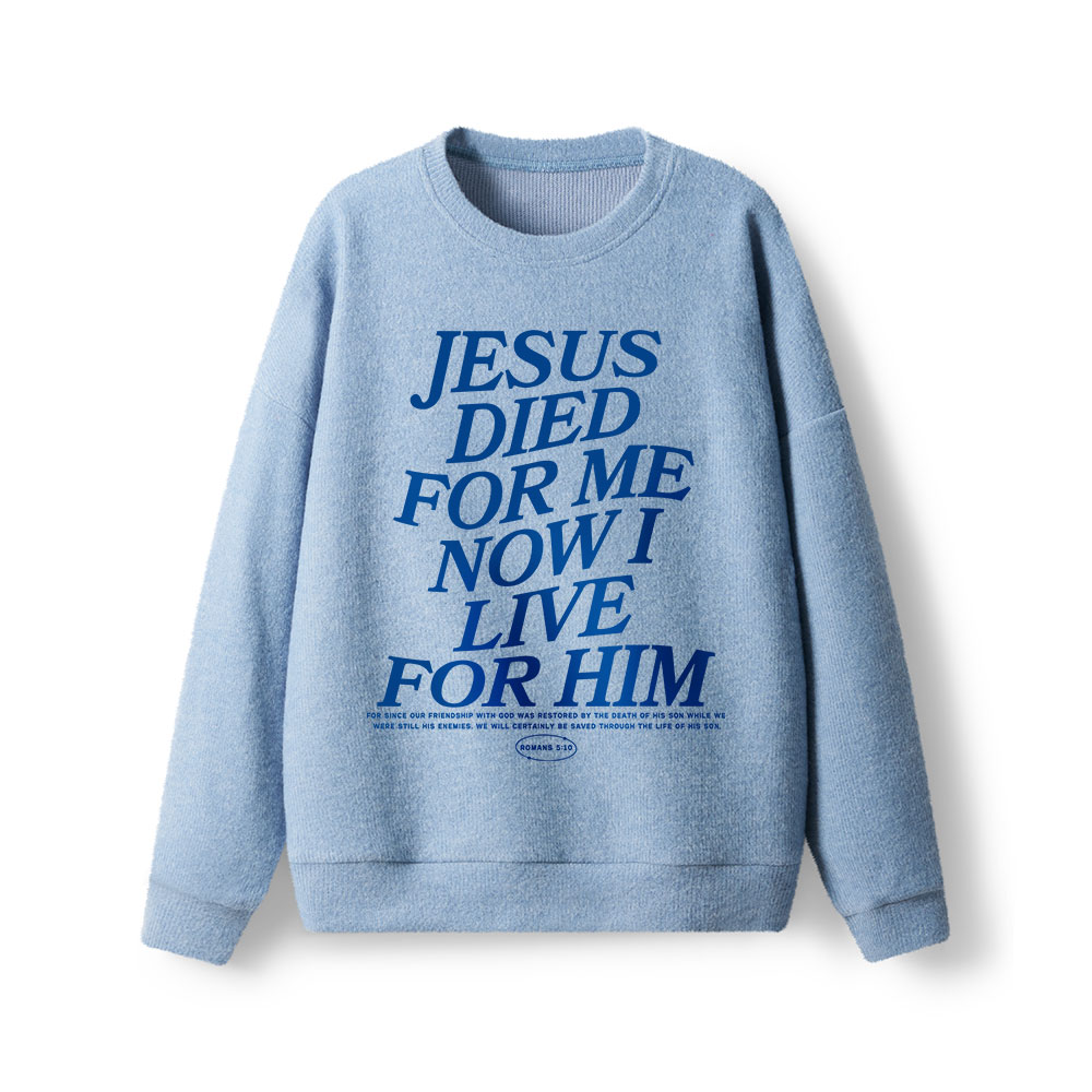 Jesus Died For Me Now I Live For Him Lightweight Sweater