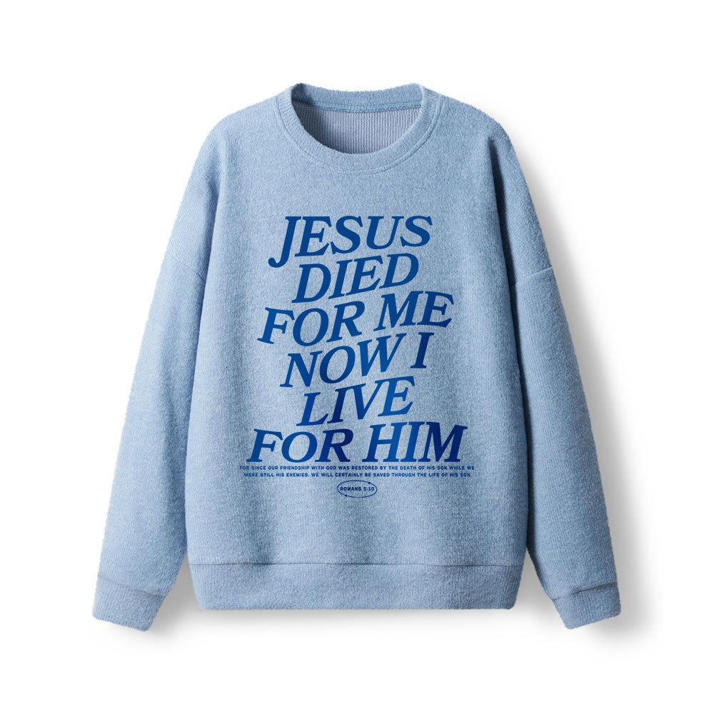 Jesus Died For Me Now I Live For Him Lightweight Sweater