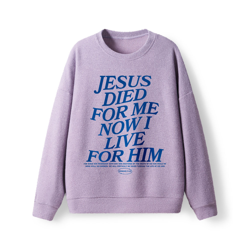 Jesus Died For Me Now I Live For Him Lightweight Sweater