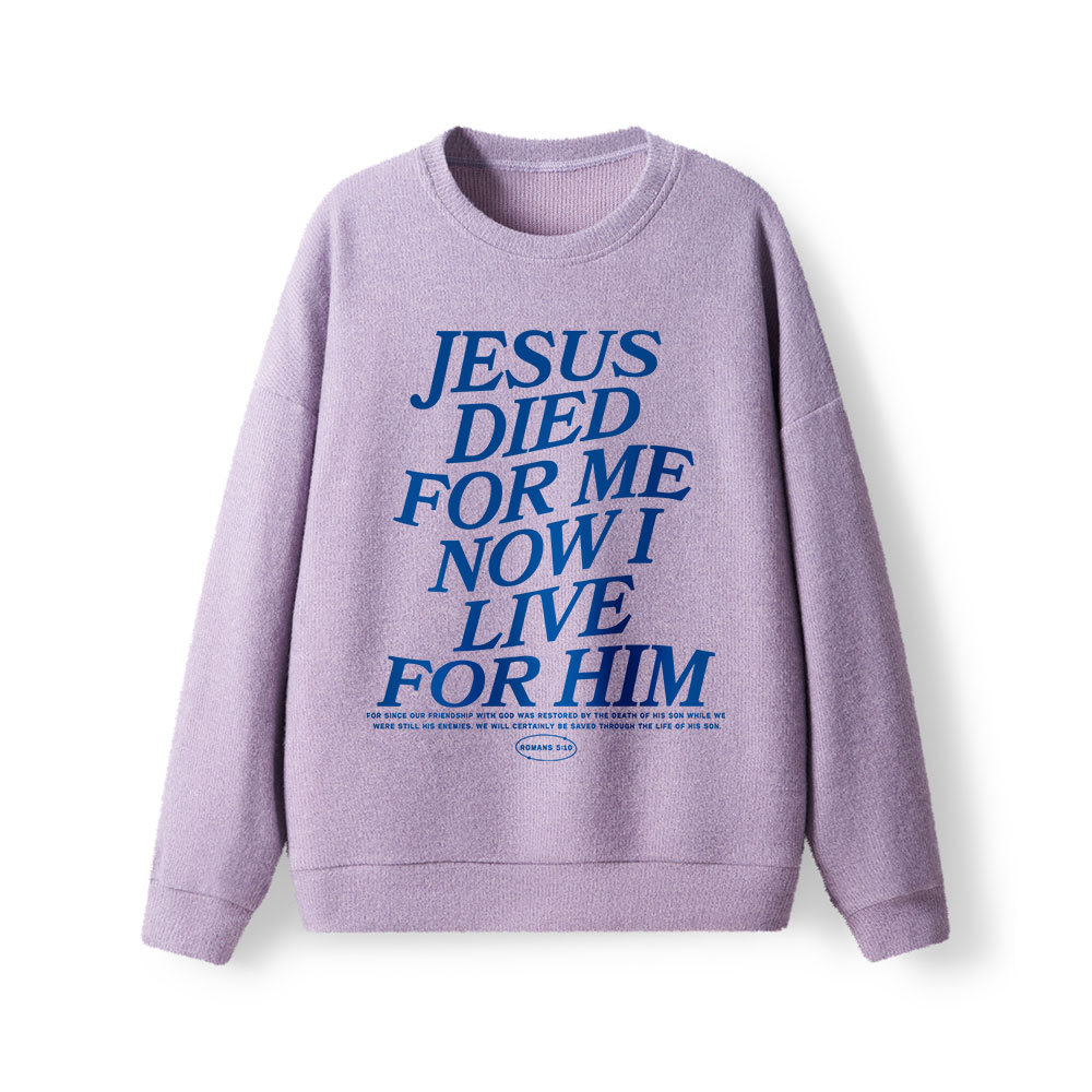 Jesus Died For Me Now I Live For Him Lightweight Sweater