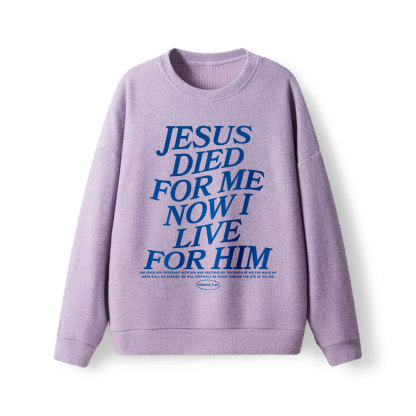 Jesus Died For Me Now I Live For Him Lightweight Sweater