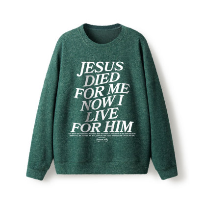 Jesus Died For Me Now I Live For Him Lightweight Sweater
