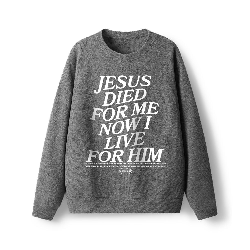 Jesus Died For Me Now I Live For Him Lightweight Sweater