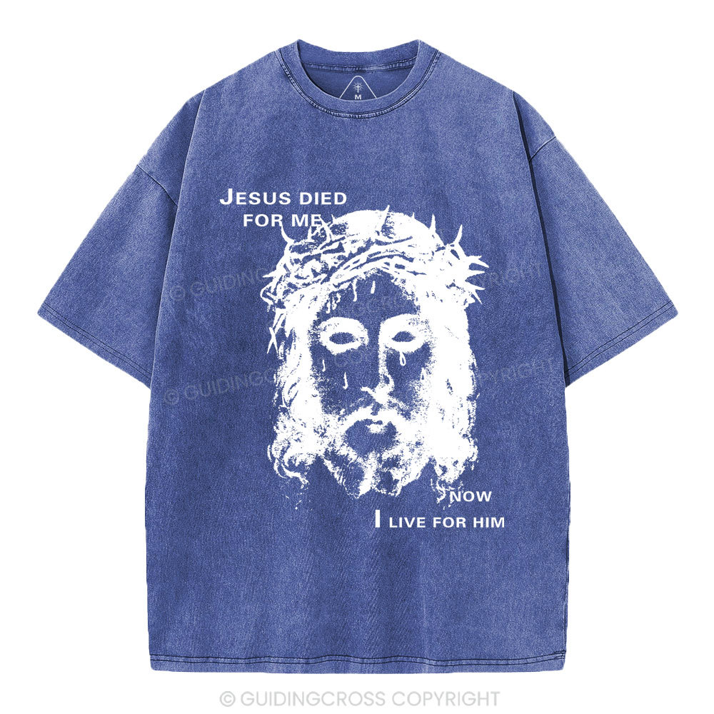 Jesus Died For Me Now I Live For Him Christian Washed T-Shirt
