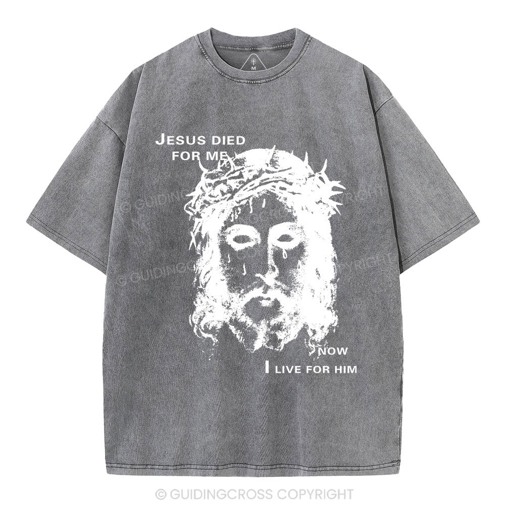 Jesus Died For Me Now I Live For Him Christian Washed T-Shirt