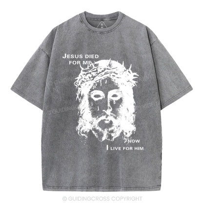 Jesus Died For Me Now I Live For Him Christian Washed T-Shirt