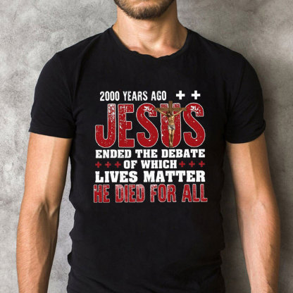Jesus Ended The Debate Of Which Lives Matter Christian T-Shirt