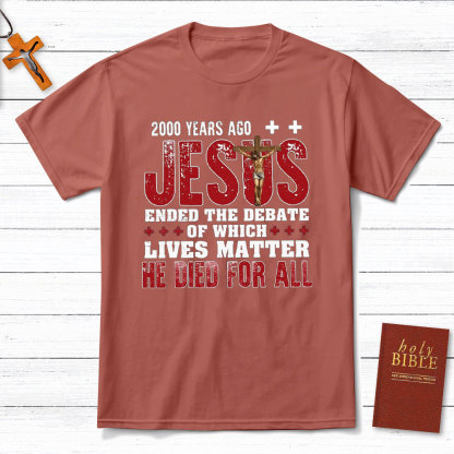 Jesus Ended The Debate Of Which Lives Matter Christian T-Shirt