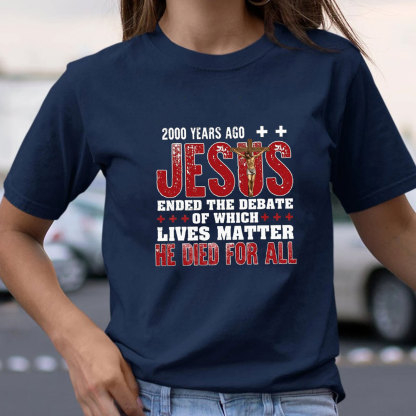 Jesus Ended The Debate Of Which Lives Matter Christian T-Shirt