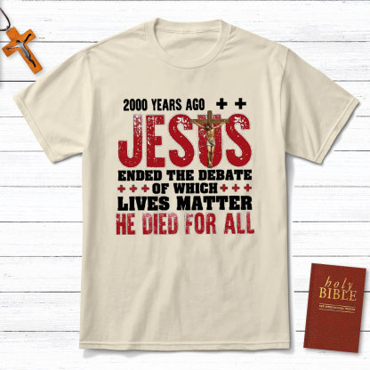 Jesus Ended The Debate Of Which Lives Matter Christian T-Shirt