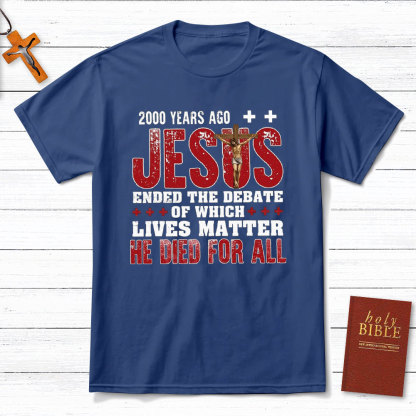 Jesus Ended The Debate Of Which Lives Matter Christian T-Shirt