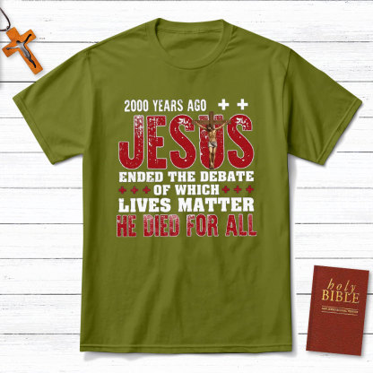 Jesus Ended The Debate Of Which Lives Matter Christian T-Shirt