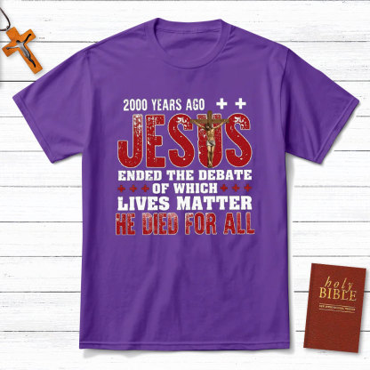 Jesus Ended The Debate Of Which Lives Matter Christian T-Shirt