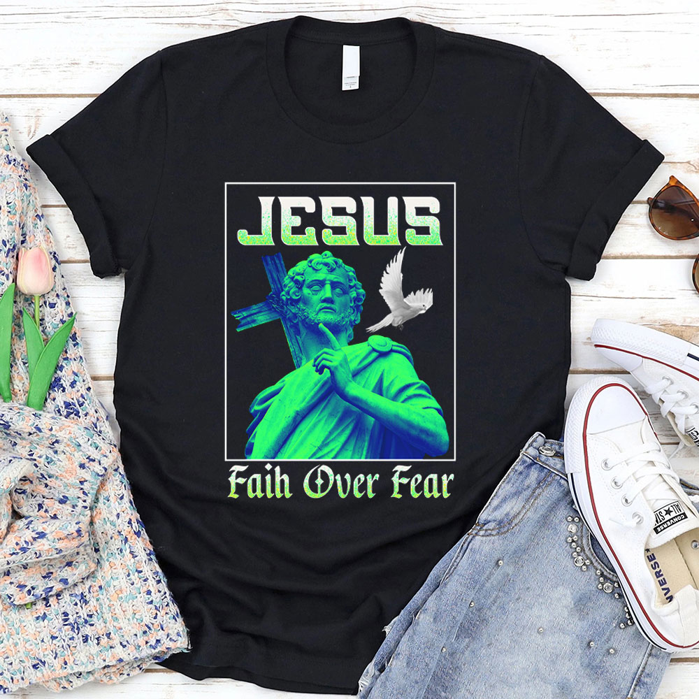 Jesus Faith Over Fear Christian T-Shirt