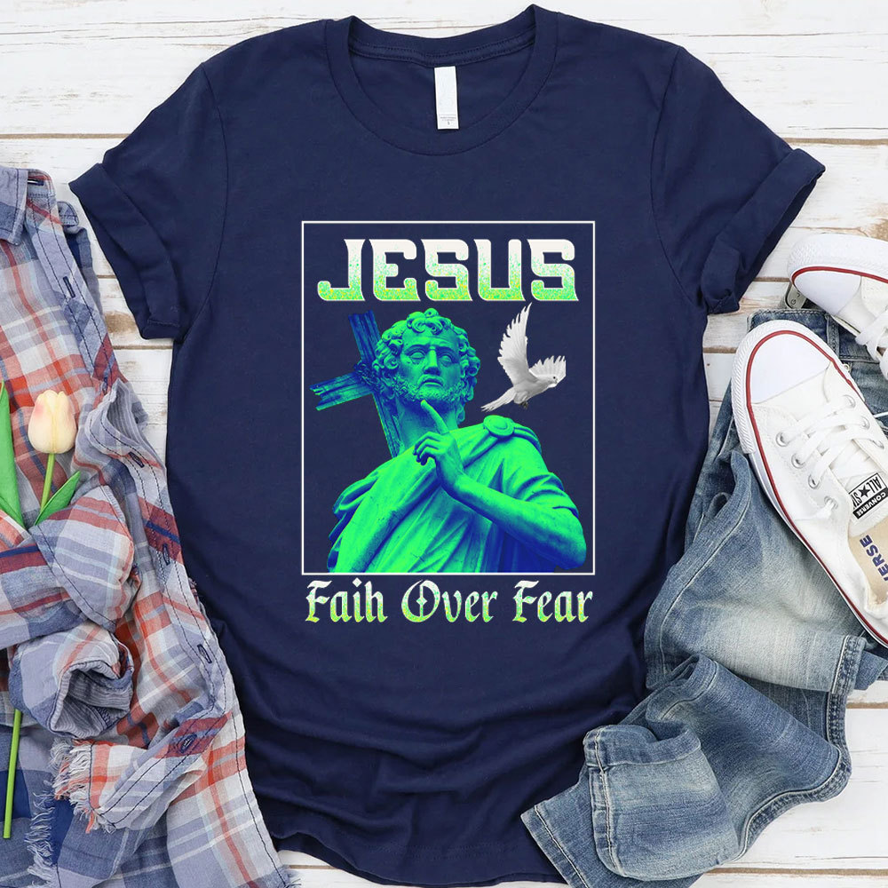Jesus Faith Over Fear Christian T-Shirt