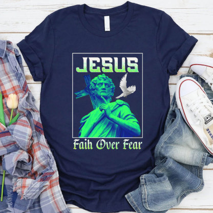 Jesus Faith Over Fear Christian T-Shirt