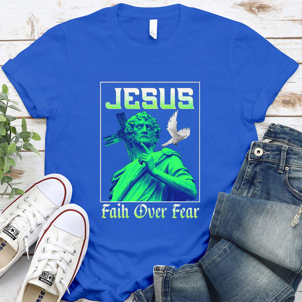 Jesus Faith Over Fear Christian T-Shirt