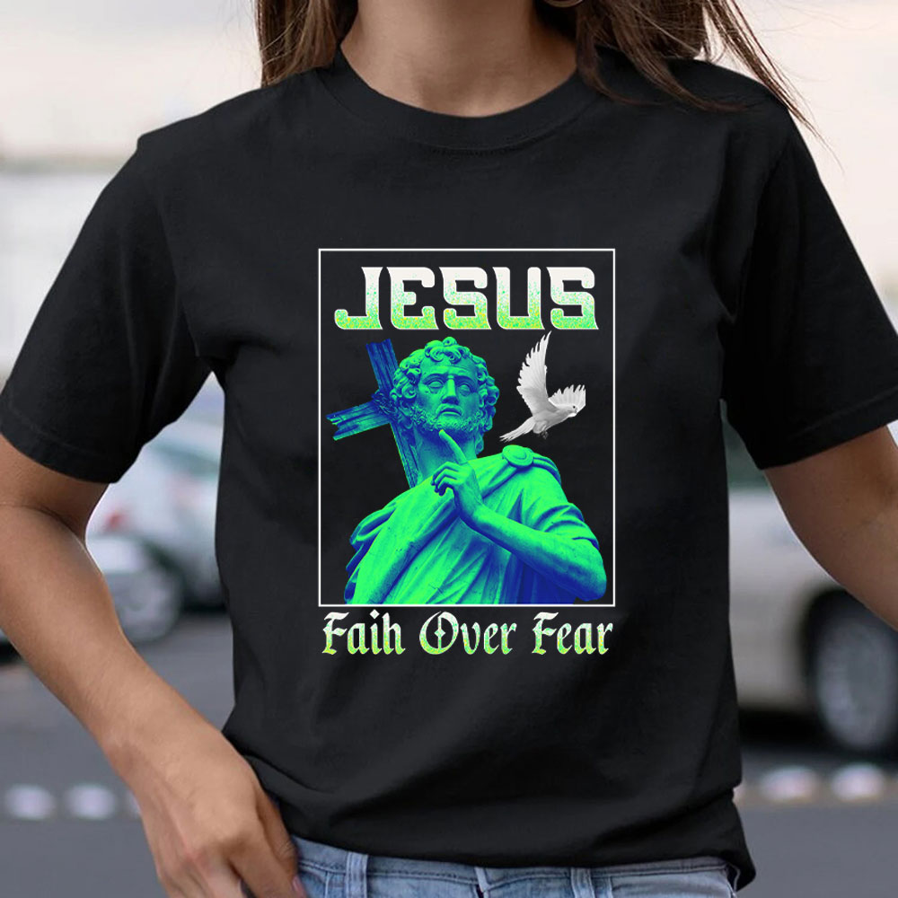 Jesus Faith Over Fear Christian T-Shirt