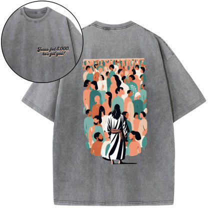 Jesus Fed 5000 He's Got You Christian Washed T-Shirt