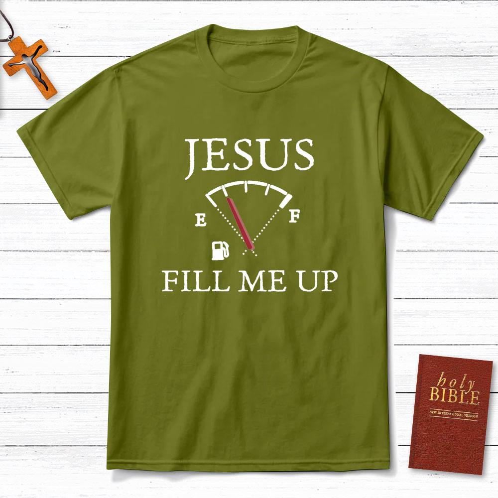 Jesus Fill Me Up Christian T-Shirt
