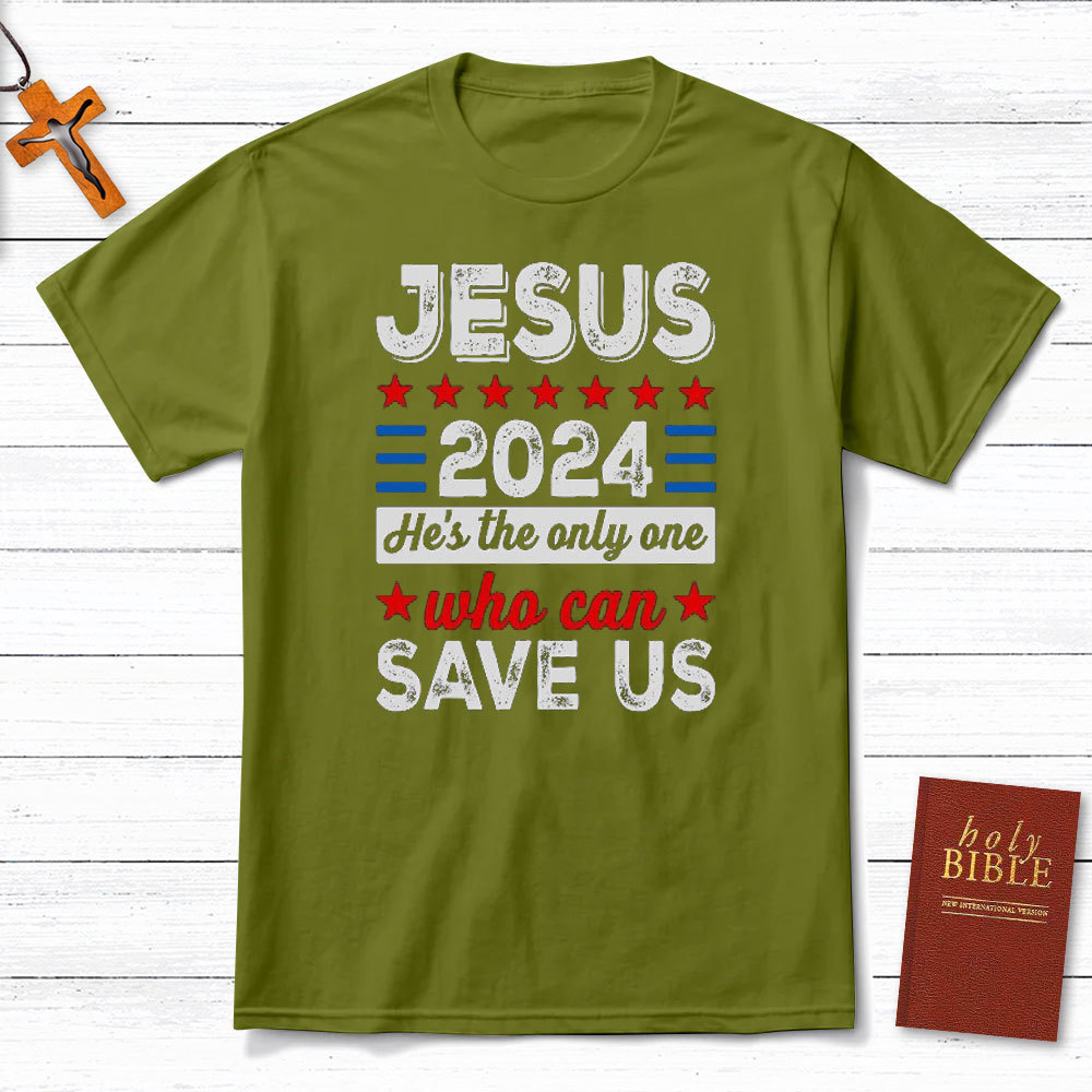 Jesus He Is The Only One Who Can Save Us Christian T-Shirt