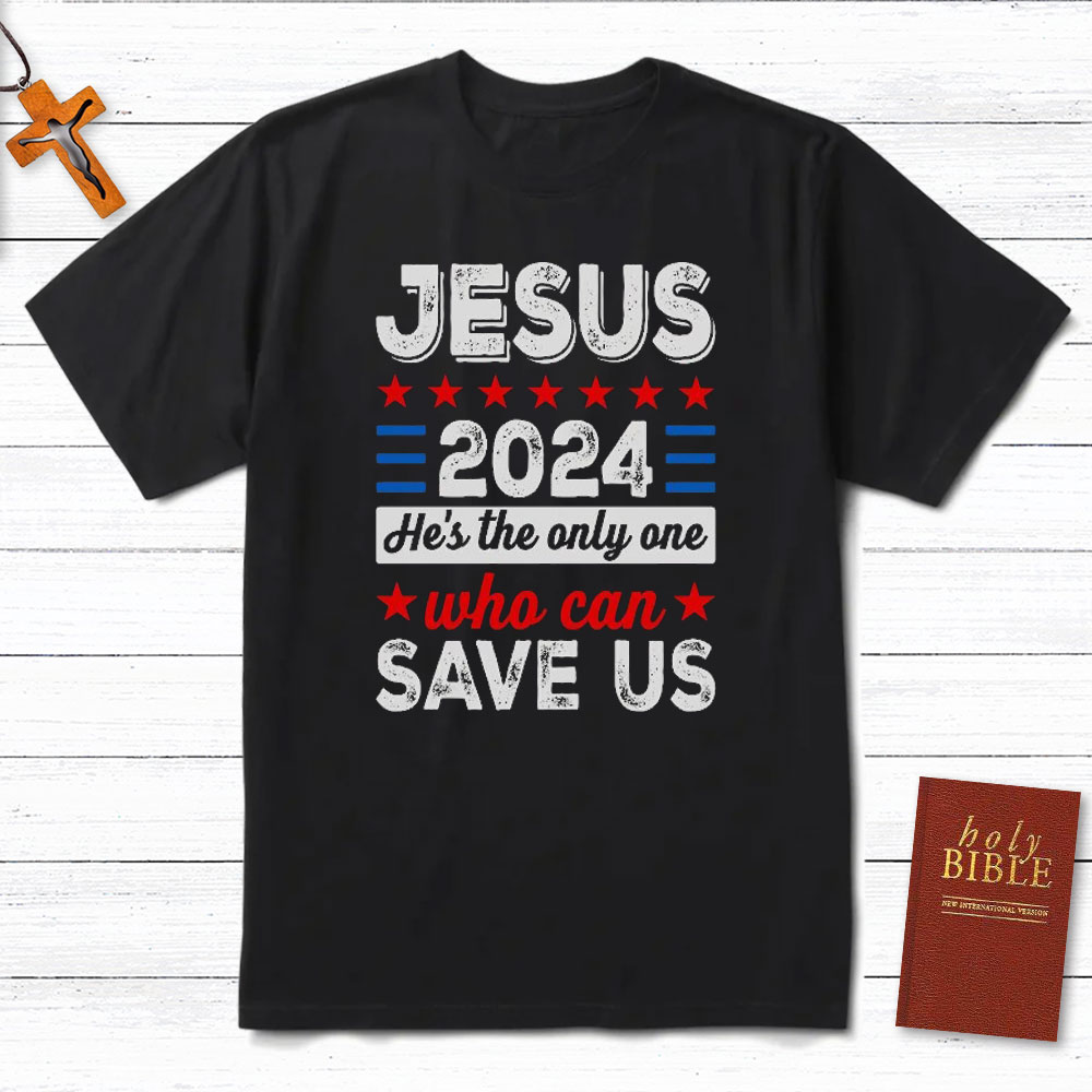 Jesus He Is The Only One Who Can Save Us Christian T-Shirt Sale ...