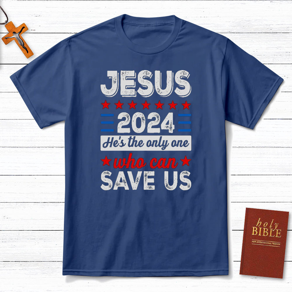Jesus He Is The Only One Who Can Save Us Christian T-Shirt