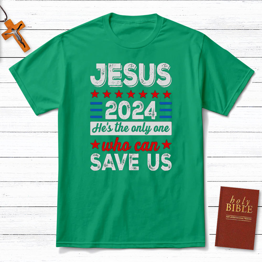 Jesus He Is The Only One Who Can Save Us Christian T-Shirt
