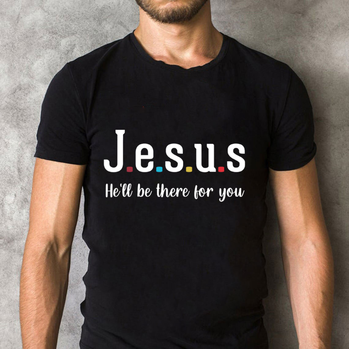 Jesus He Will Be There For You Christian T-Shirt
