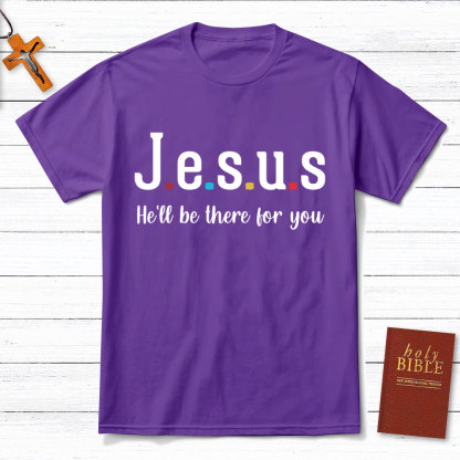 Jesus He Will Be There For You Christian T-Shirt
