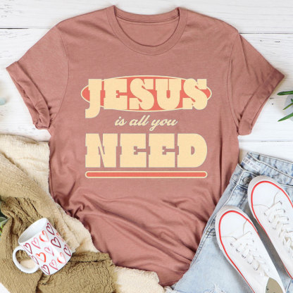 Jesus Is All Your Need Christian T-Shirt