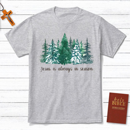 Jesus Is Always In Season Christian T-Shirt