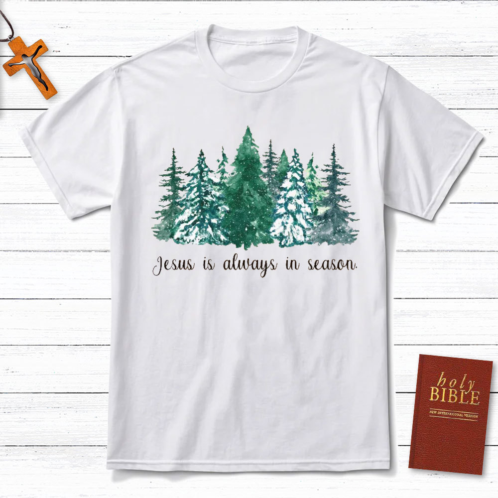 Jesus Is Always In Season Christian T-Shirt
